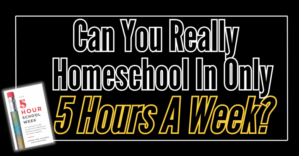 Can you really homeschool in only 5 hours a week. Text on screen with a picture of the book cover - the 5 hours school week