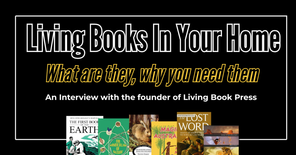 Images of a selection of homeschool living books. Text reads, living books in your home what are they why you need them. An interview with the founder of Living Book Press