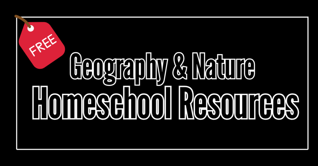 image on text reads - geography and nature homeschool resources