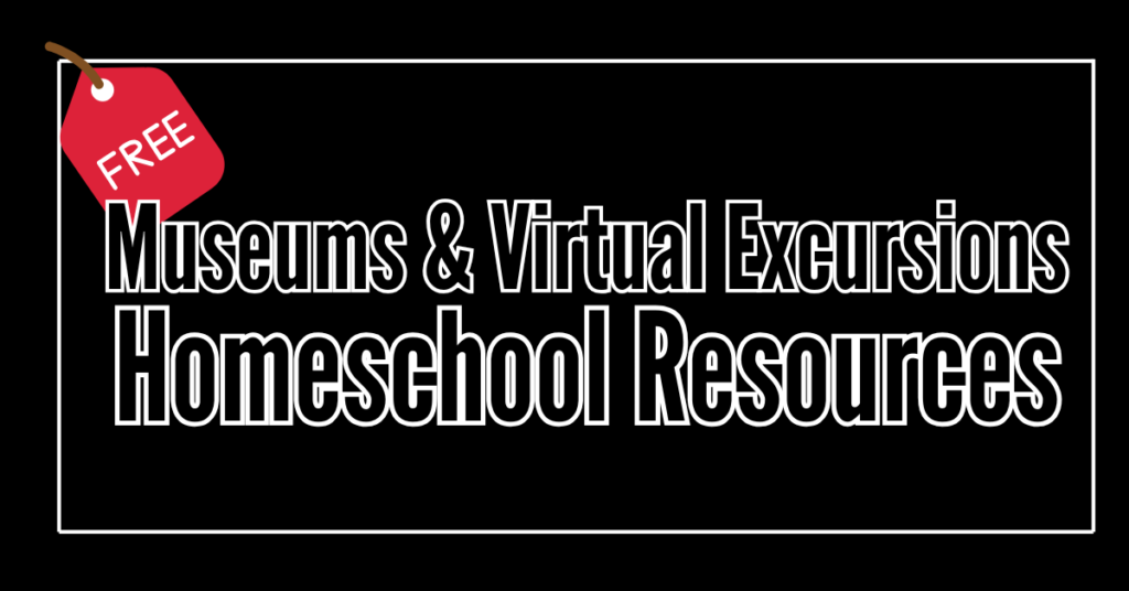 text on image reads - museums and virtual excursions homeschool resources