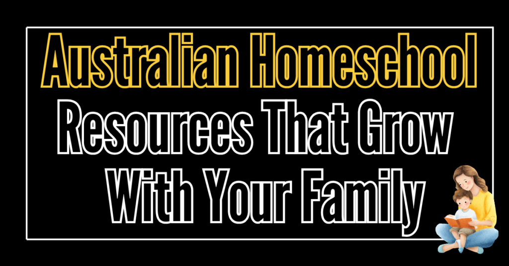 text on image reads: australian homeschool resources that grow with your family