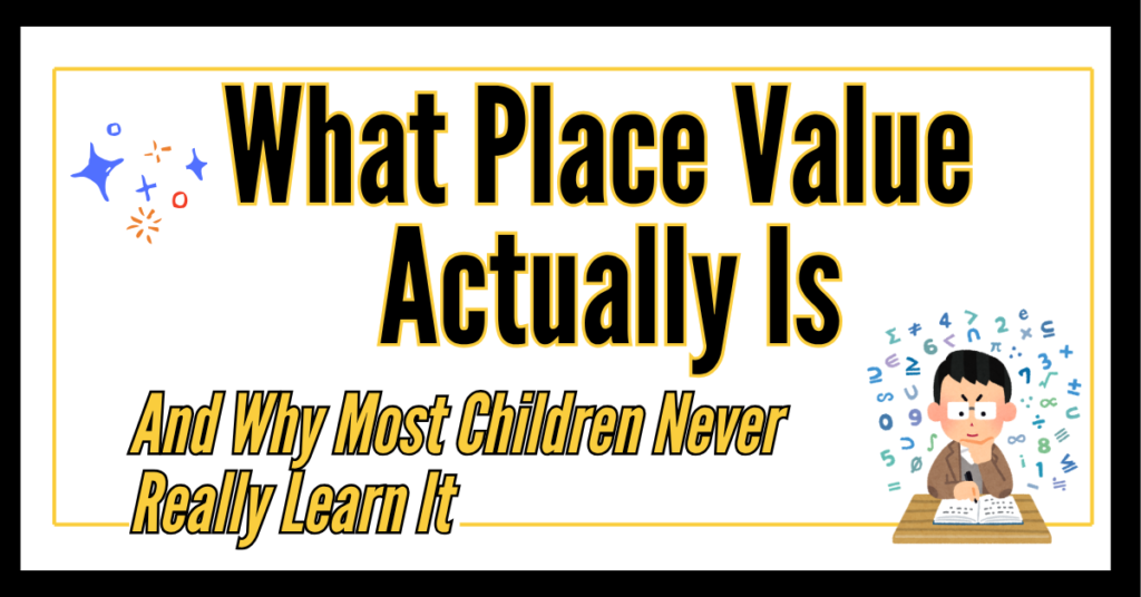 text on graphic reads, what place value actually is and why most children never really learn it